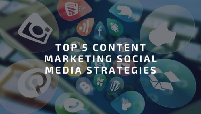 Top 5 Content Marketing Social Media Strategies