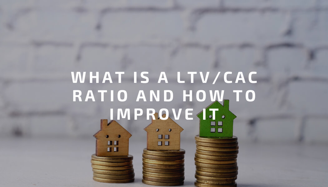 What Is a LTVCAC Ratio and How to Improve It