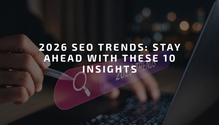 2026 SEO Trends: Stay Ahead with These 10 Insights