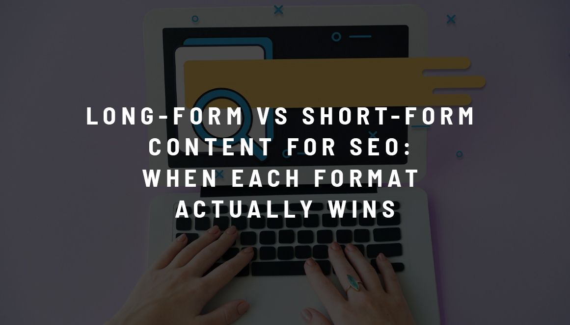 LONG-FORM VS SHORT-FORM CONTENT FOR SEO: WHEN EACH FORMAT ACTUALLY WINS LONG-FORM VS SHORT-FORM CONTENT FOR SEO: WHEN EACH FORMAT ACTUALLY WINS